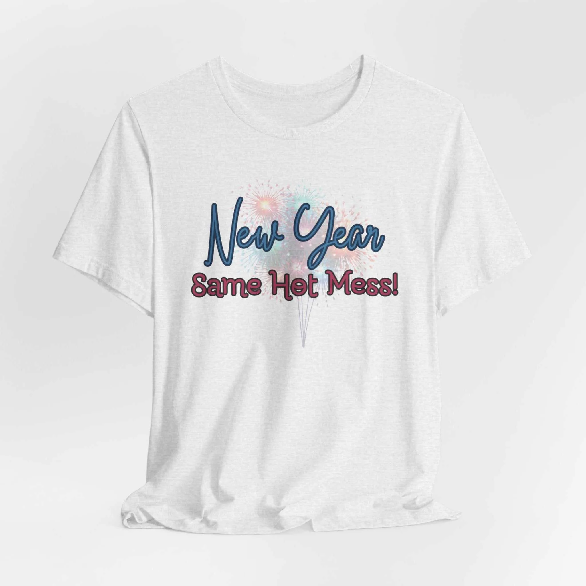 New Year, Same Hot Mess: Celebrating New Year Fireworks Shirt