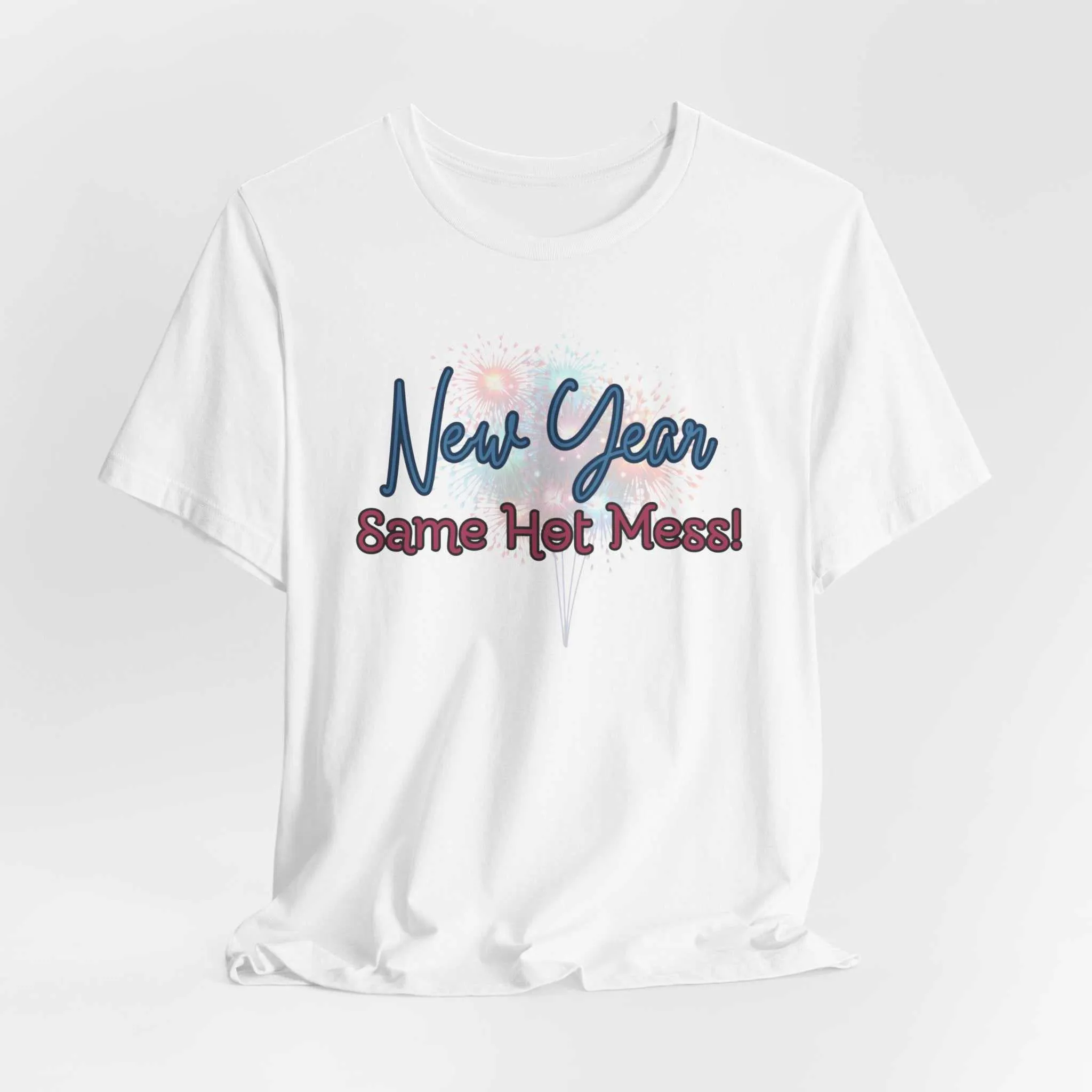 New Year, Same Hot Mess: Celebrating New Year Fireworks Shirt