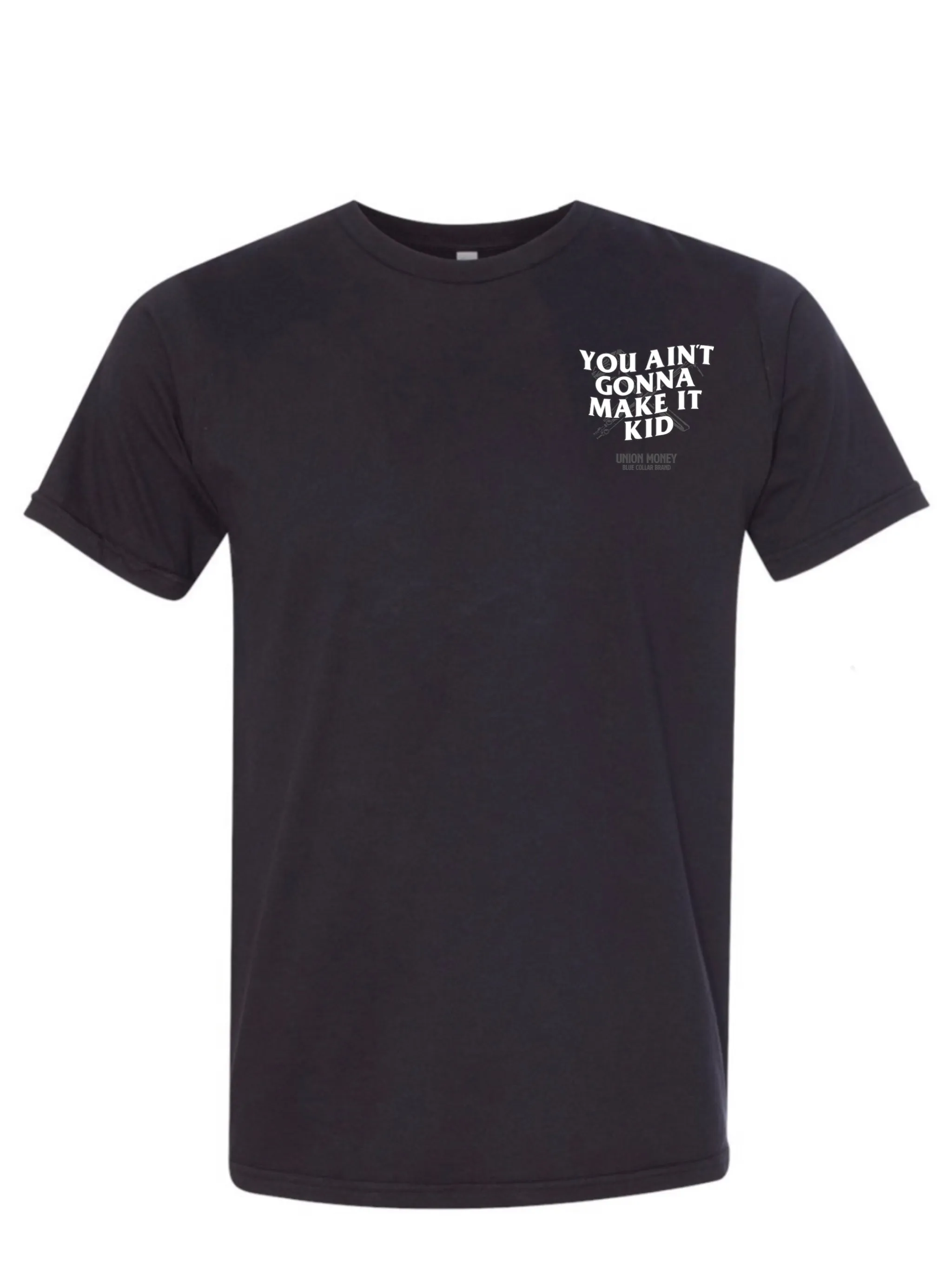 You Ain't Gonna Make It Kid T-Shirt